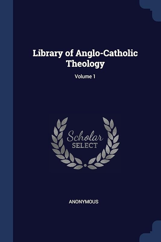 Library of Anglo-Catholic Theology; Volume 1 by Anonymous