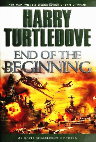 End of the Beginning: A Novel of Alternate History by Harry Turtledove