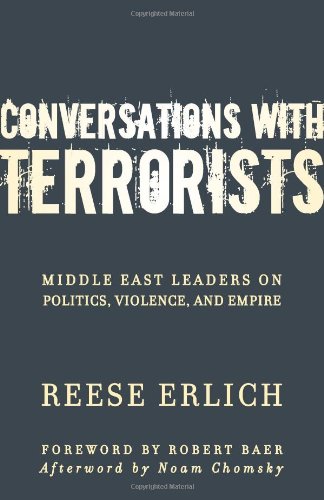 Conversations With Terrorists: Middle East Leaders on Politics, Violence, and Empire by Reese Erlich