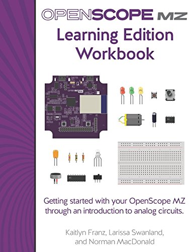 OpenScope MZ Learning Edition Workbook: Getting started with your OpenScope MZ through an introduction to analog circuits. by Kaitlyn Franz