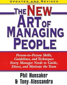 The New Art of Managing People, Updated and Revised: Person-to-Person Skills, Guidelines, and Techniques Every Manager Needs to Guide, Direct, and Motivate the Team