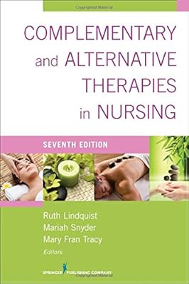 Complementary &amp; Alternative Therapies in Nursing: Seventh Edition