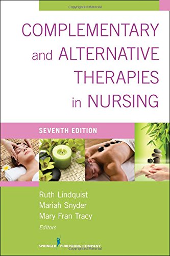 Complementary &amp; Alternative Therapies in Nursing: Seventh Edition by Ruth Lindquist PhD  RN  APRN-BC  FAAN                       (Editor),