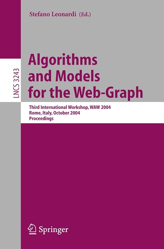 Algorithms and Models for the Web-Graph: Third International Workshop, WAW 2004, Rome, Italy, October 16, 2004. Proceedings (Lecture Notes in Computer Science, 3243) by Stefano Leonardi