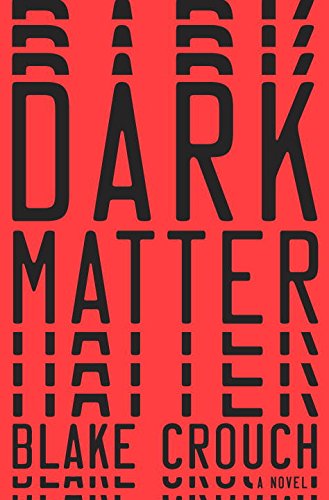 Dark Matter: A Novel by Blake Crouch