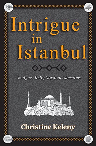 Intrigue in Istanbul: An Agnes Kelly Mystery Adventure