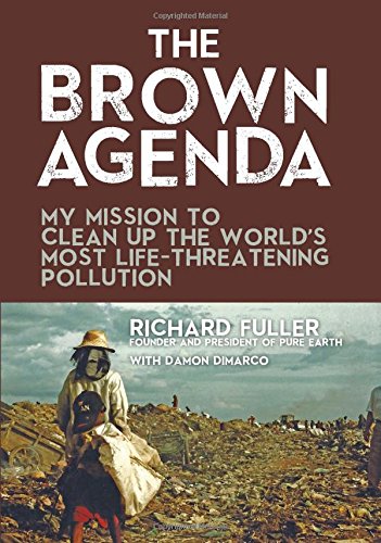 The Brown Agenda: My Mission to Clean Up the World's Most Life-Threatening Pollution by Richard Fuller