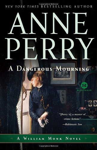 A Dangerous Mourning: A William Monk Novel by Anne Perry