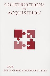 Constructions in Acquisition (Center for the Study of Language and Information - Lecture Notes) (Volume 174) by Eve V. Clark
