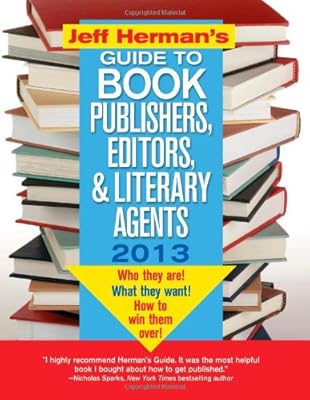 Jeff Herman's Guide to Book Publishers, Editors, and Literary Agents 2013: Who They Are! What They Want! How to Win Them Over!