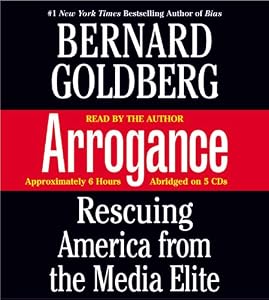 Arrogance: Rescuing America from the Media Elite