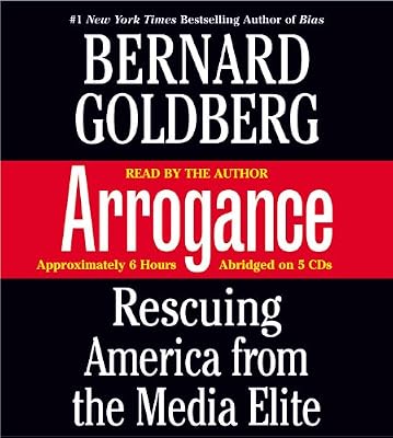 Arrogance: Rescuing America from the Media Elite