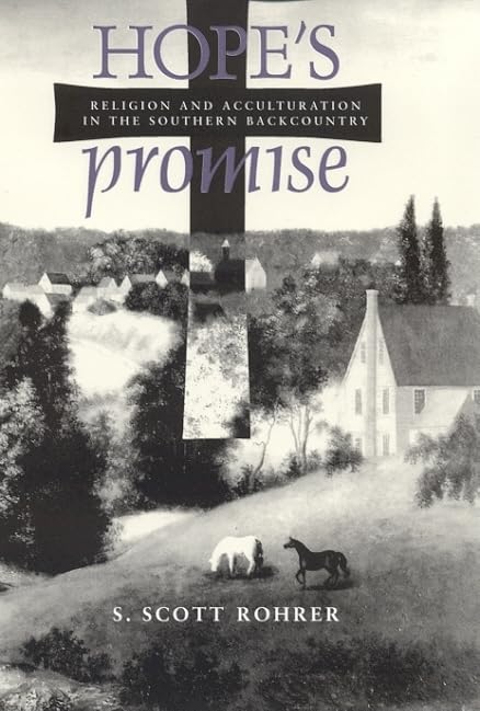 Hope's Promise: Religion and Acculturation in the Southern Backcountry (Religion & American Culture) by S. Scott Rohrer