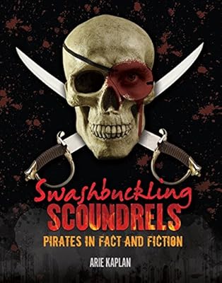 Swashbuckling Scoundrels: Pirates in Fact and Fiction