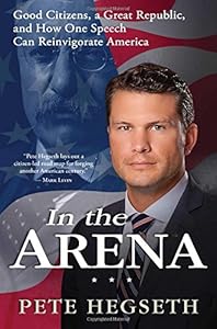 In the Arena: Good Citizens, a Great Republic, and How One Speech Can Reinvigorate America