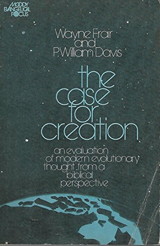 The Case for Creation: An Evaluation of Modern Evolutionary Thought from a Biblical Perspective (Christian Forum Books)