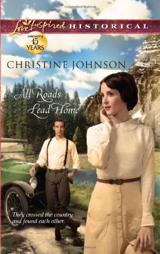 All Roads Lead Home (Love Inspired Historical) by Christine Johnson