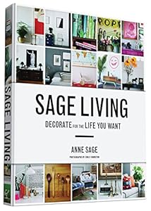 Sage Living: Decorate for the Life You Want by Anne Sage