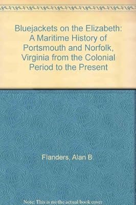 Bluejackets on the Elizabeth: A Maritime History of Portsmouth and Norfolk, Virginia from the Colonial Period to the Present
