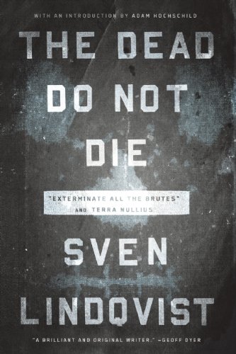 The Dead Do Not Die: "Exterminate All the Brutes" and Terra Nullius by Sven Lindqvist  ,