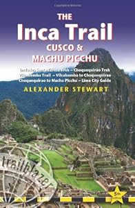 Inca Trail, Cusco &amp; Machu Picchu, 5th: includes Santa Teresa Trek, Choquequirao Trek, Vilcabamba Trail, Vilcabamba to Choquequirao, Choquequirao to ... Inca Trail, Cusco &amp; Machu Picchu)