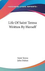 Life Of Saint Teresa Written By Herself by Saint Teresa