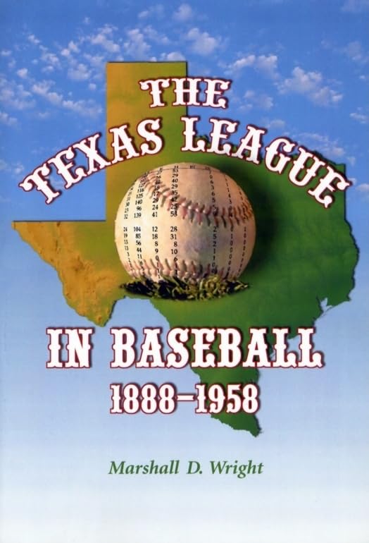 The Texas League in Baseball, 1888-1958 by Marshall D. Wright