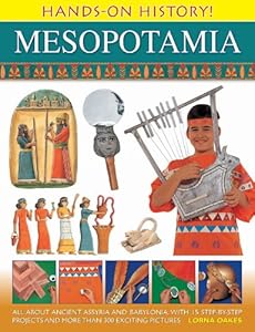 Hands-On History Mesopotamia: All about ancient Assyria and Babylonia, with 15 step-by-step projects and more than 300 exciting pictures