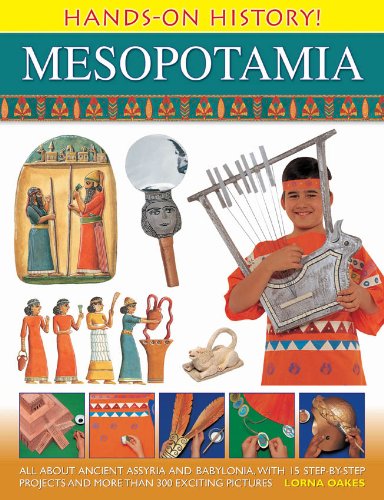 Hands-On History Mesopotamia: All about ancient Assyria and Babylonia, with 15 step-by-step projects and more than 300 exciting pictures by Lorna Oakes