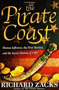 The Pirate Coast: Thomas Jefferson, the First Marines, and the Secret Mission of 1805