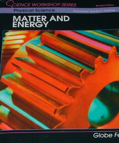 Physical Science: Matter and Energy, Annotated Teacher's Edition (Science Workshop) by Globe Fearon