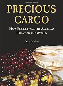 Precious Cargo: How Foods From the Americas Changed The World by David DeWitt