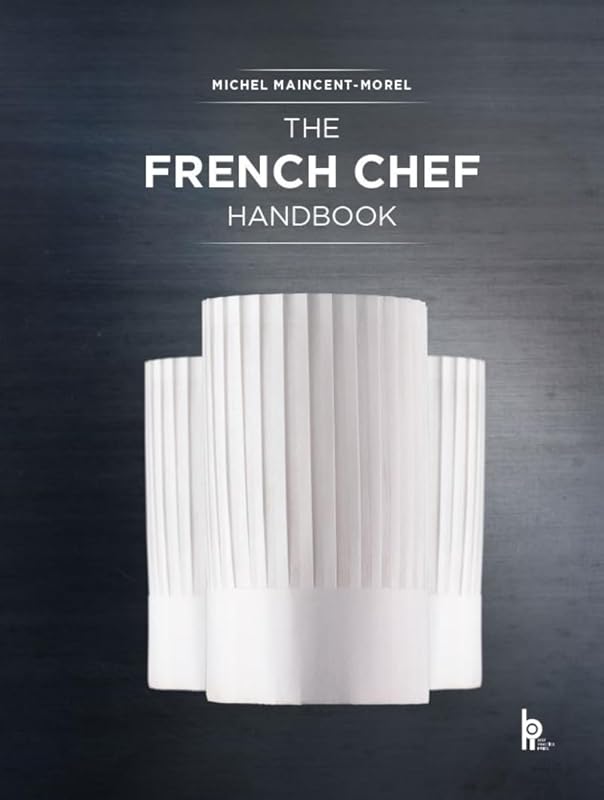 The French Chef Handbook: La cuisine de reference by Michel Maincent-Morel