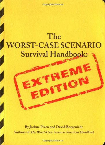 The Worst-Case Scenario Survival Handbook: Extreme Edition by Joshua Piven