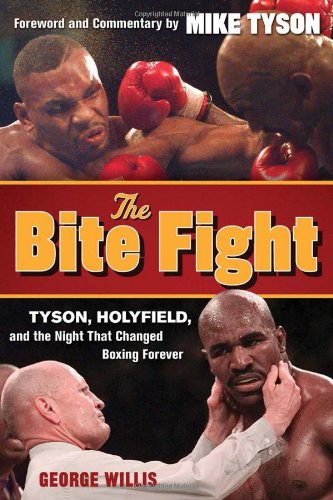 The Bite Fight: Tyson, Holyfield and the Night That Changed Boxing Forever by George Willis