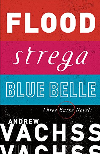 Three Burke Novels, 3-Book Bundle: Flood, Strega, Blue Belle by Andrew Vachss