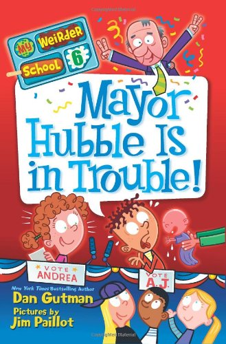 My Weirder School #6: Mayor Hubble Is in Trouble! by Dan Gutman