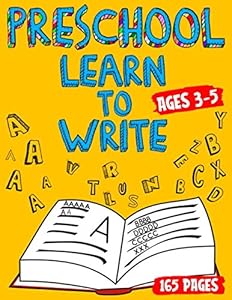 Preschool Workbooks Learn To Write For Kids Age 4: Learn To Write Alphabet For Kids 3-5 Years Practice Workbook For Preschool & Kindergarten Kids Prek ... Book For Boys And Girls In The Pre School by Adriane Klein
