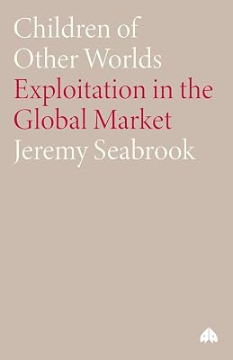 Children of Other Worlds: Exploitation in the Global Market