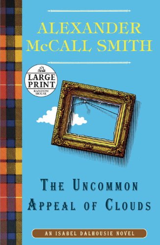 The Uncommon Appeal of Clouds: An Isabel Dalhousie Novel by Alexander McCall Smith