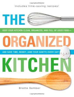The Organized Kitchen: Keep Your Kitchen Clean, Organized, and Full of Good Food - and Save Time, Money,