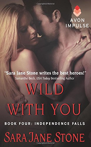 Wild With You: Book Four: Independence Falls by Sara Jane Stone