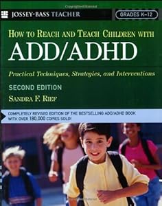 How To Reach And Teach Children with ADD / ADHD: Practical Techniques, Strategies, and Interventions