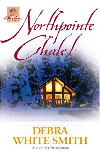 Northpointe Chalet (The Austen Series, Book 4) by Debra White Smith