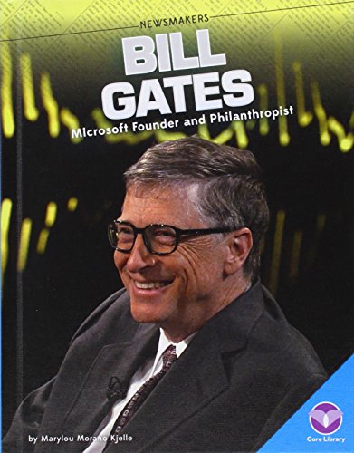 Bill Gates:: Microsoft Founder and Philanthropist by Marylou Morano Kjelle