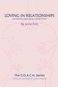 Loving in Relationships: Maximizing Emotional Connections - COACH series by Anne Felt