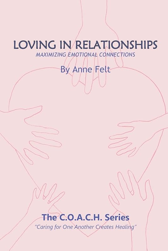 Loving in Relationships: Maximizing Emotional Connections - COACH series by Anne Felt