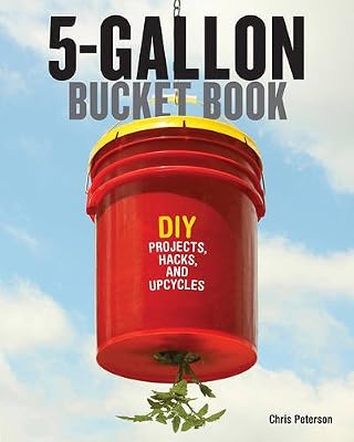 5-Gallon Bucket Book: DIY Projects, Hacks, and Upcycles