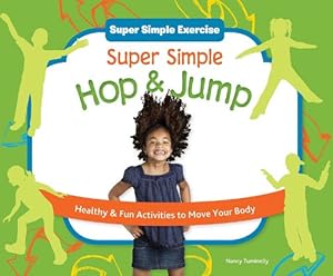 Super Simple Hop &amp; Jump: Healthy &amp; Fun Activities to Move Your Body