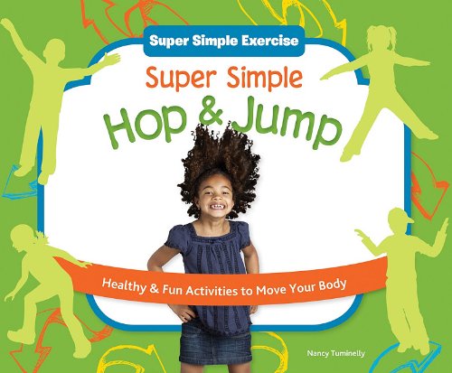 Super Simple Hop &amp; Jump: Healthy &amp; Fun Activities to Move Your Body by Nancy Tuminelly